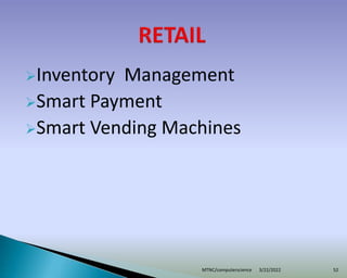 Inventory Management
Smart Payment
Smart Vending Machines
3/22/2022
MTNC/computerscience 52
 