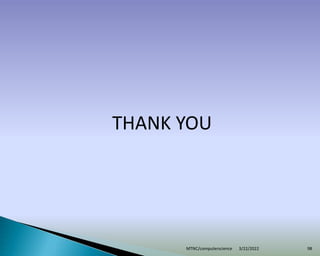 THANK YOU
3/22/2022
MTNC/computerscience 98
 