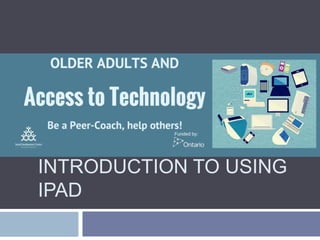 INTRODUCTION TO USING
IPAD
 
