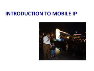 INTRODUCTION TO MOBILE IP
 