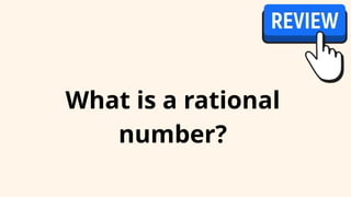 What is a rational
number?
 