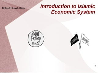 Difficulty Level: Basic   Introduction to Islamic
                               Economic System




                                                1
 