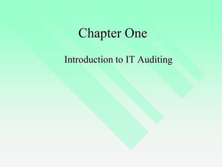 1
Chapter One
Introduction to IT Auditing
 