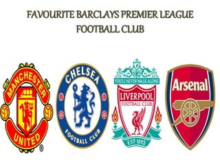 FAVOURITE BARCLAYS PREMIER LEAGUE
FOOTBALL CLUB
 