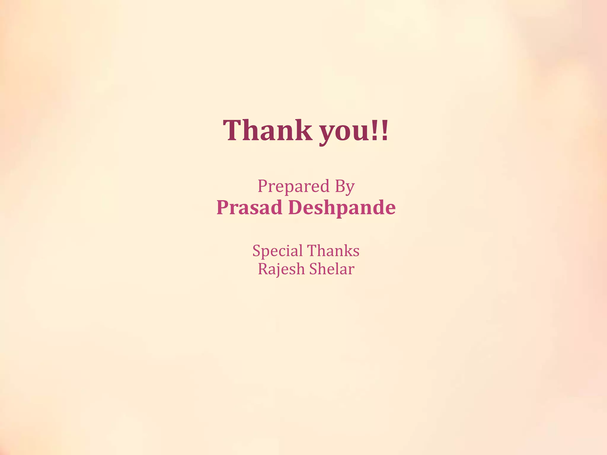 Thank you!!
Prepared By
Prasad Deshpande
Special Thanks
Rajesh Shelar
 