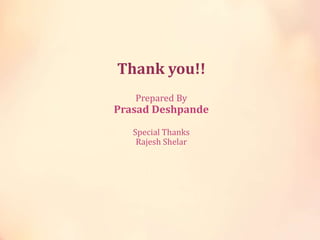 Thank you!!
Prepared By
Prasad Deshpande
Special Thanks
Rajesh Shelar
 