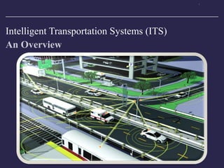 Intelligent Transportation Systems (ITS)
An Overview
 