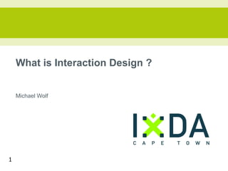 What is Interaction Design ?


    Michael Wolf




1
 