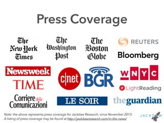 Press Coverage 
Note: the above represents press coverage for Jackdaw Research, since November 2013. 
A listing of press coverage may be found at http://jackdawresearch.com/in-the-news/ 
