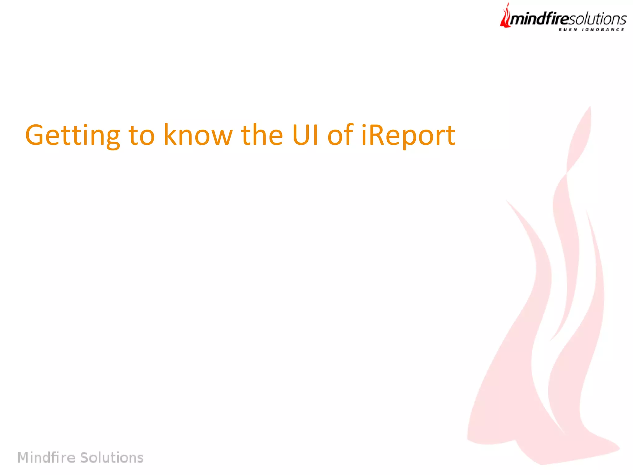 Getting to know the UI of iReport

 