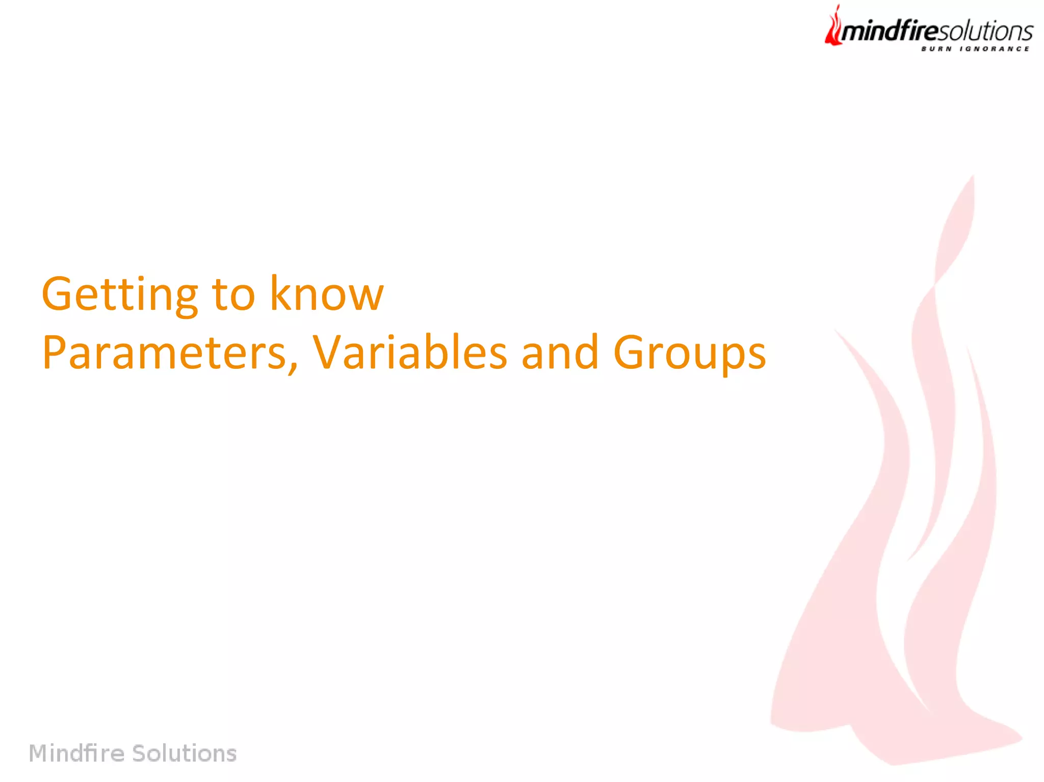 Getting to know
Parameters, Variables and Groups

 