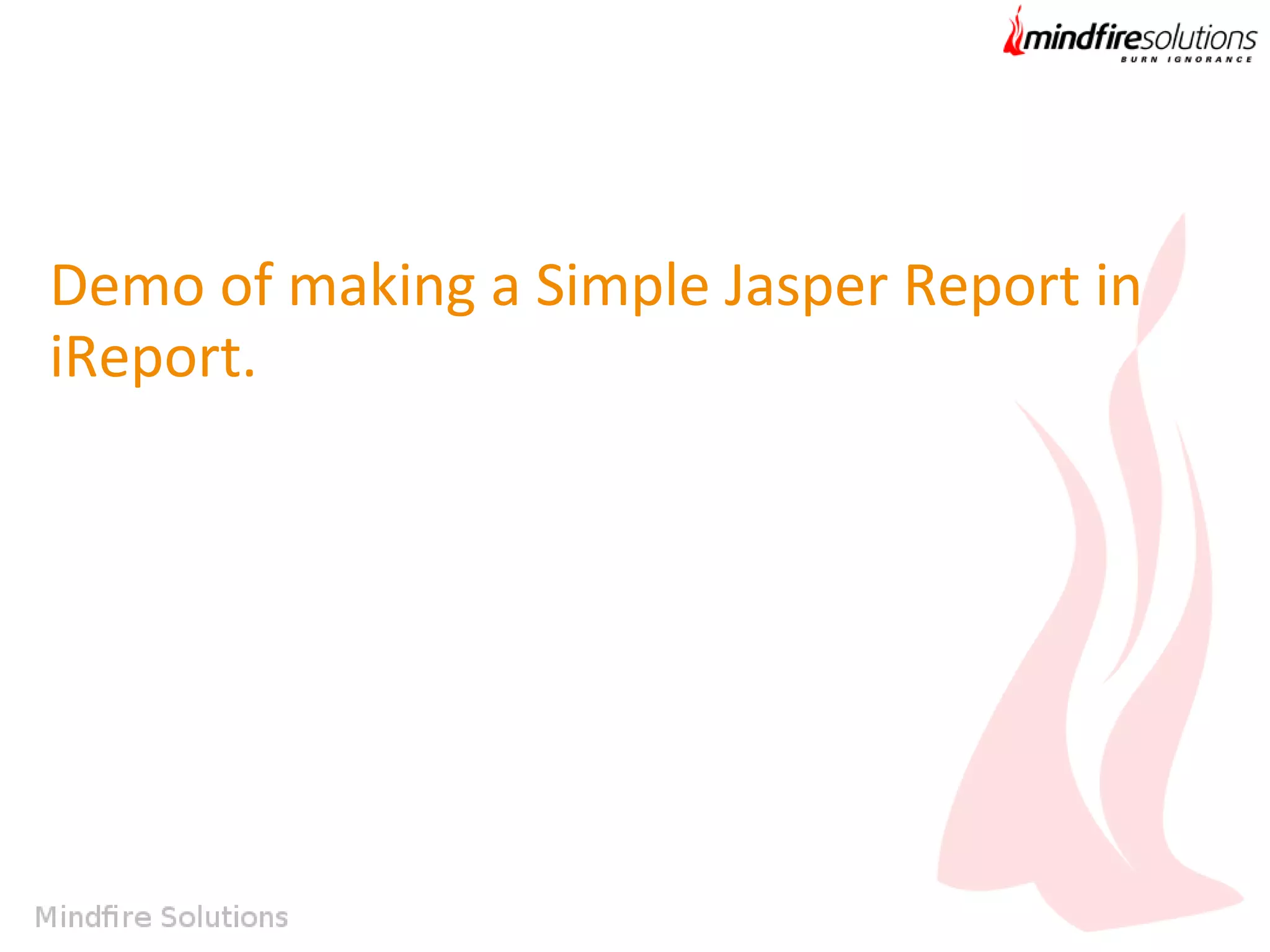 Demo of making a Simple Jasper Report in
iReport.

 
