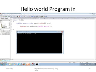 Hello world Program in
java
9/15/2011 Object Oriented Programming using
JAVA
20
 