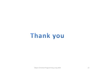 Object Oriented Programming using JAVA 22
 