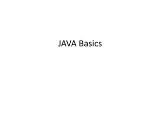 JAVA Basics
 