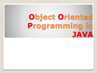 Object Oriented
Programming in
JAVA
 