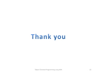 Object Oriented Programming using JAVA 22
 