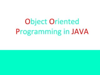 Object Oriented
Programming in JAVA
 