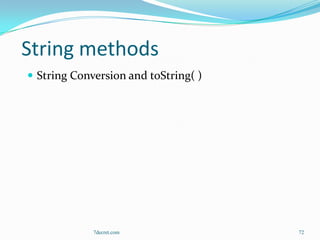 String methods
 String Conversion and toString( )




             7decret.com              72
 