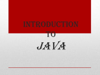 Introduction
to

Java

 