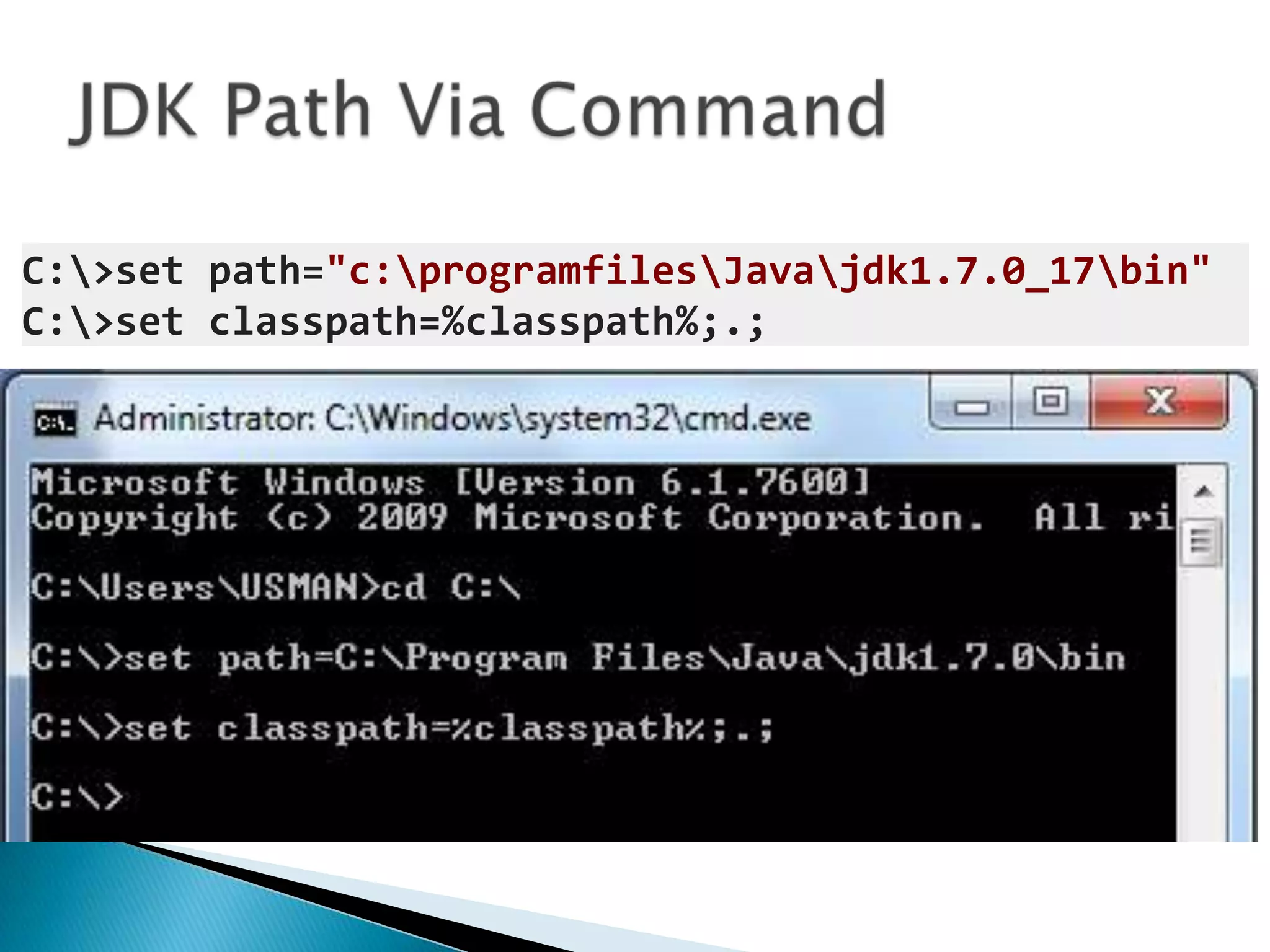 C:>set path="c:programfilesJavajdk1.7.0_17bin"
C:>set classpath=%classpath%;.;

 