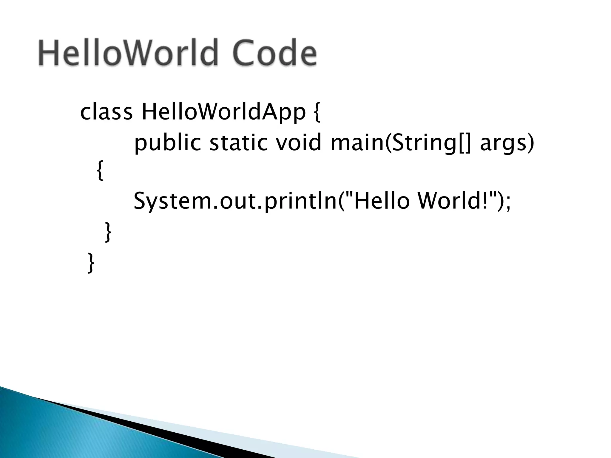 class HelloWorldApp {
public static void main(String[] args)
{
System.out.println("Hello World!");
}
}

 
