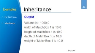 31
9/8/2015
• For Each loop
• Inheritance
Examples Inheritance
 