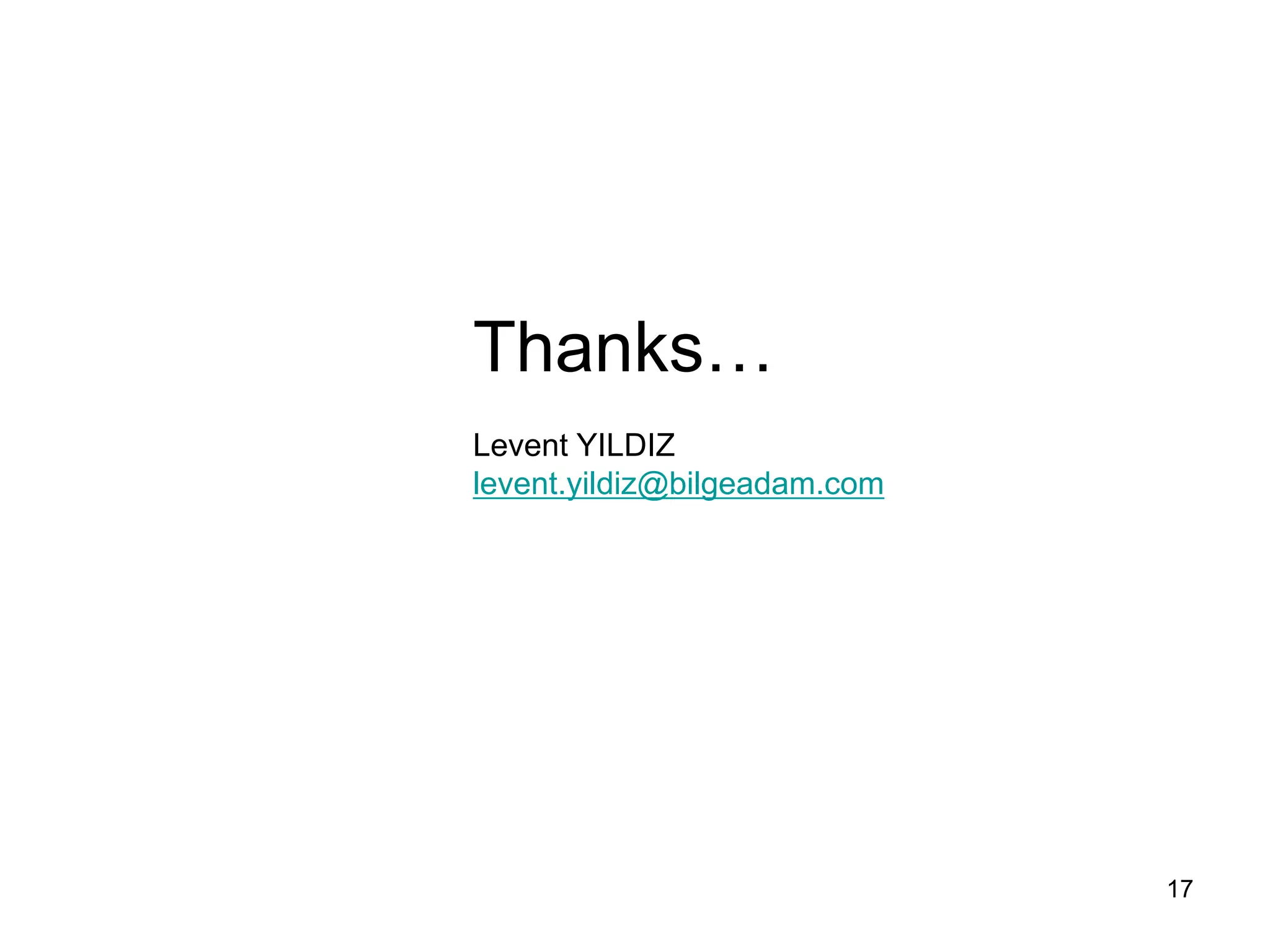 17
Thanks…
Levent YILDIZ
levent.yildiz@bilgeadam.com
 
