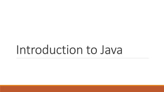 Introduction to Java
 