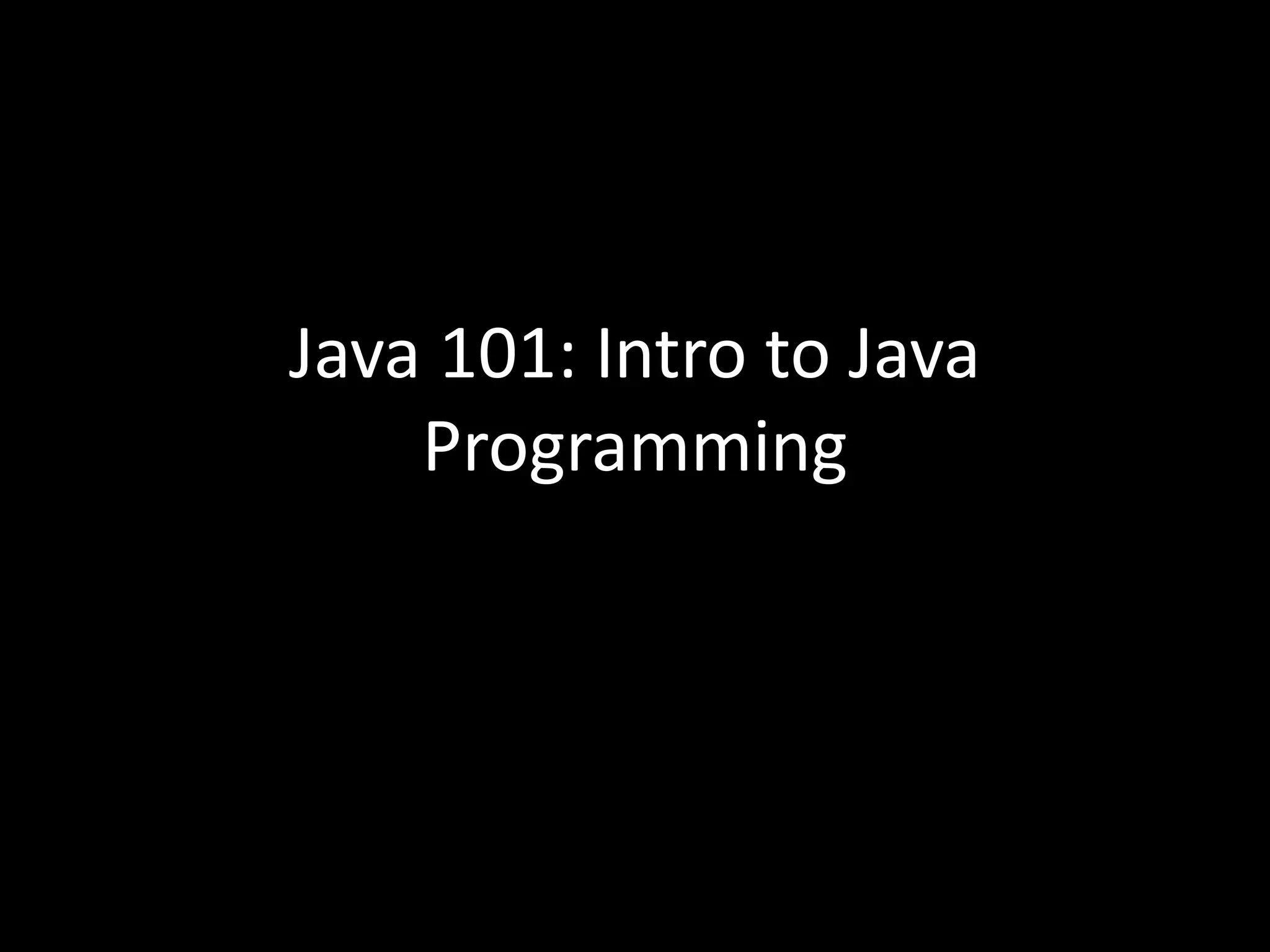 Java 101: Intro to Java
Programming
 