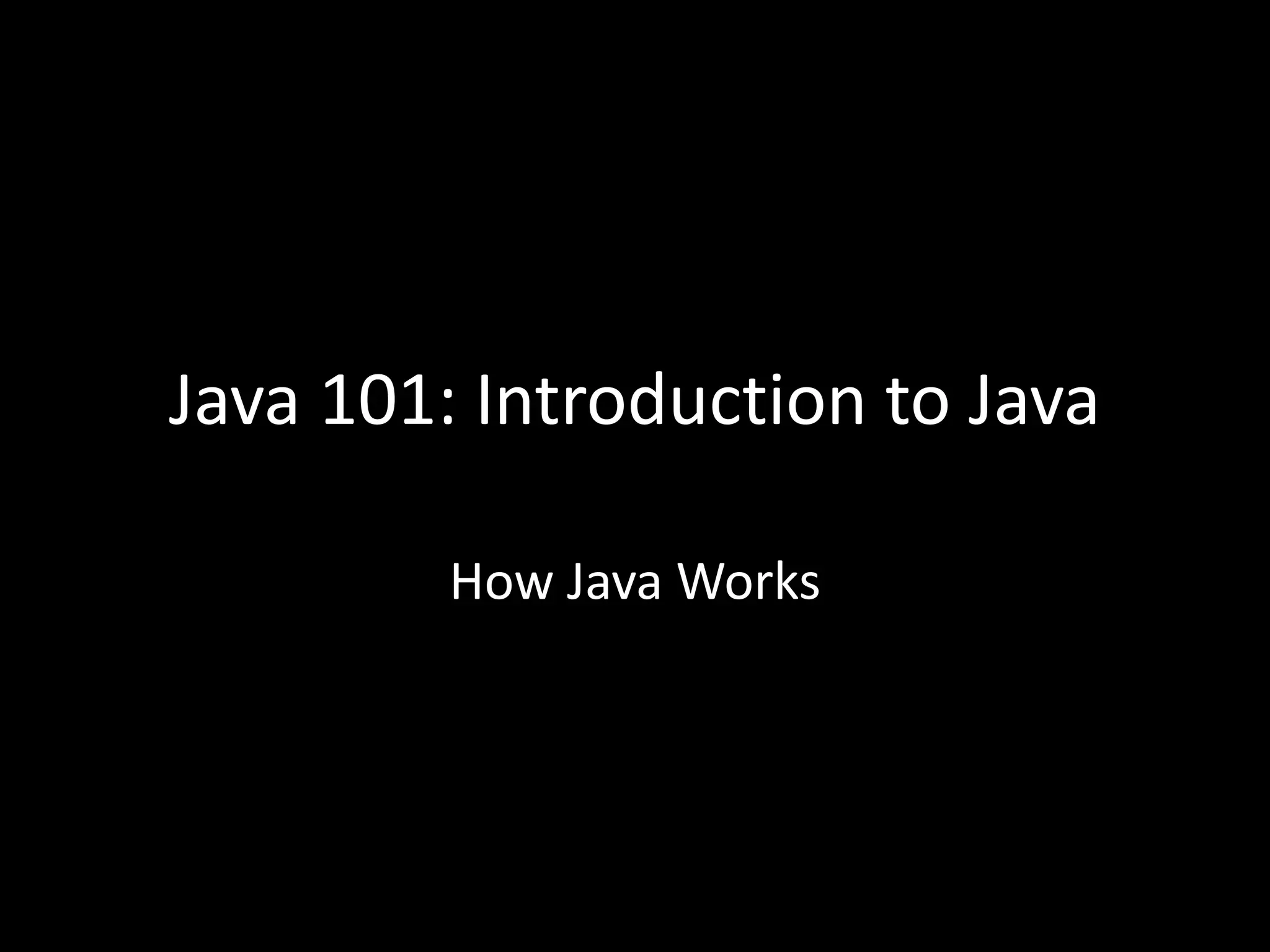 Java 101: Introduction to Java
How Java Works
 