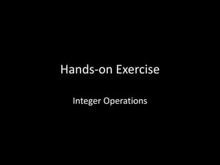 Hands-on Exercise
Integer Operations
 