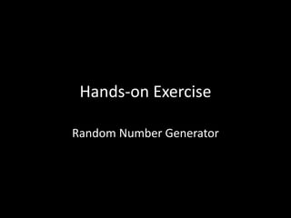 Hands-on Exercise
Random Number Generator
 