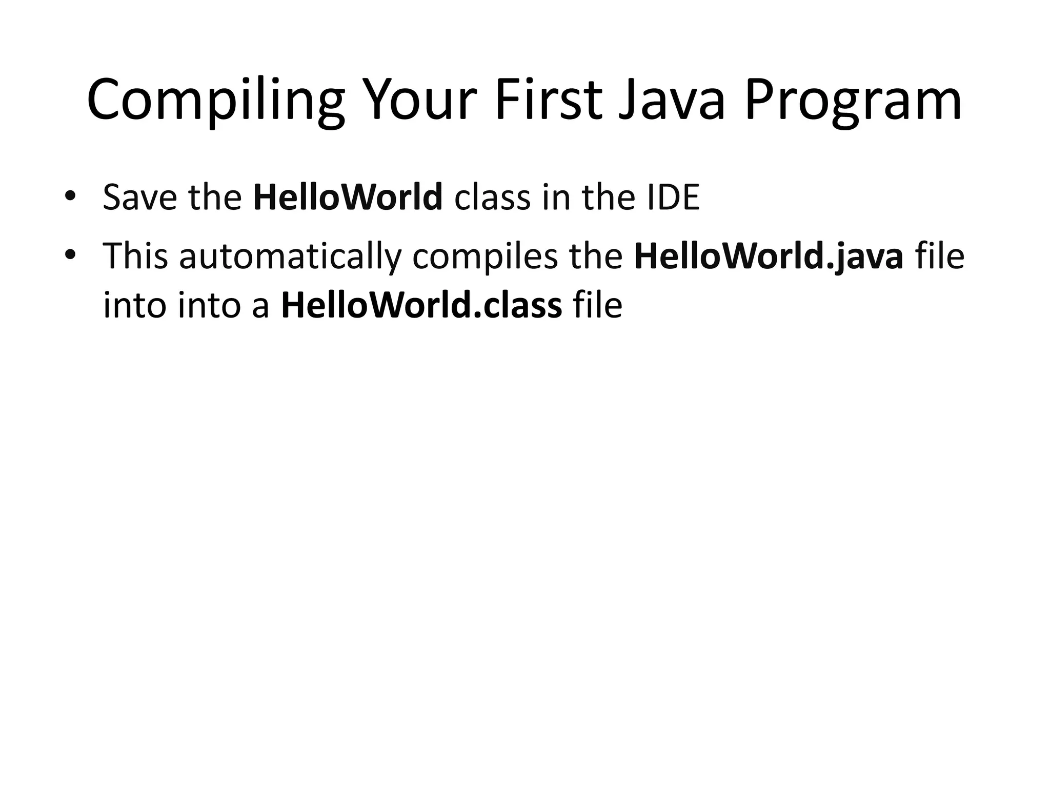 Running Your First Java Program
• Run your program in Eclipse by right-clicking
and selecting Run As>Java Application.
 