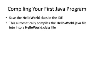 Running Your First Java Program
• Run your program in Eclipse by right-clicking
and selecting Run As>Java Application.
 