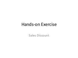 Hands-on Exercise
Sales Discount
 
