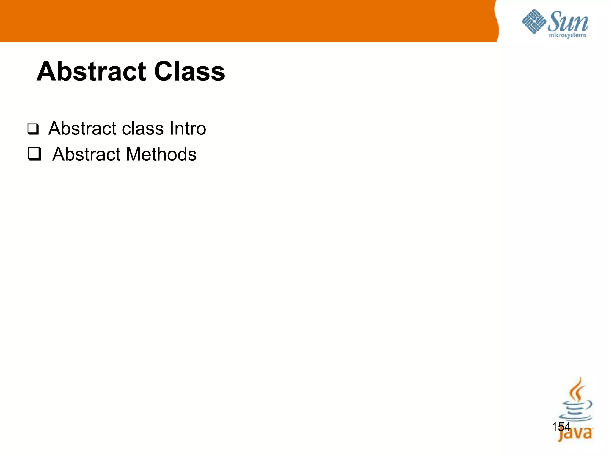 154
Abstract Class
 Abstract class Intro
 Abstract Methods
 