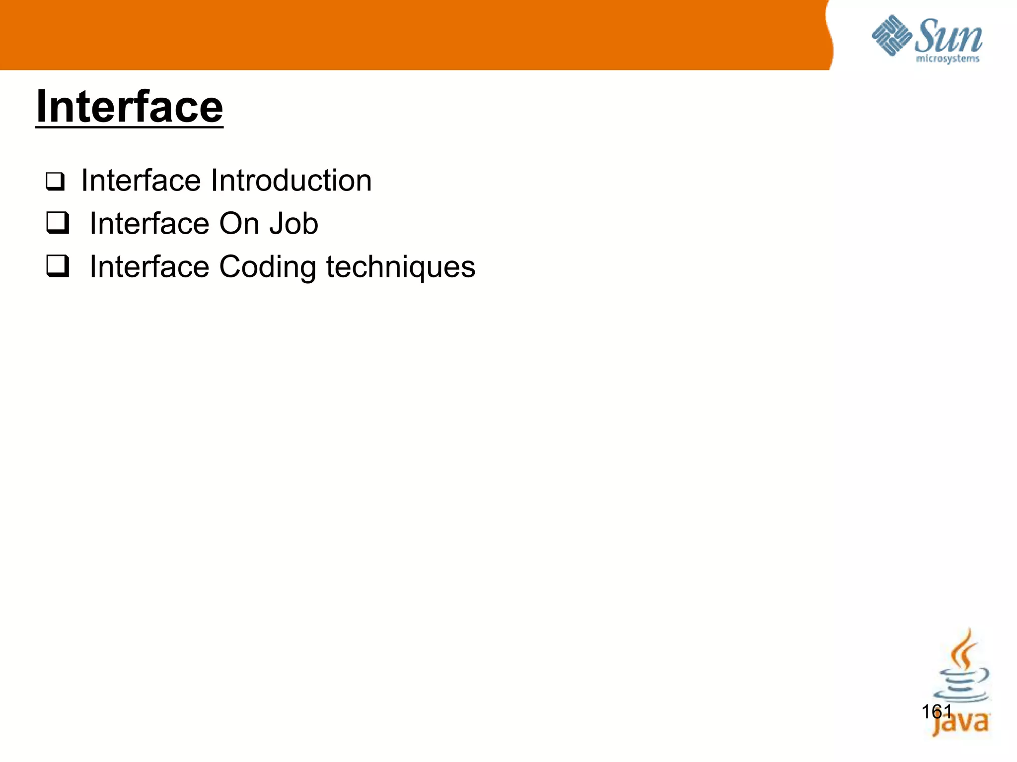 161
Interface
 Interface Introduction
 Interface On Job
 Interface Coding techniques
 