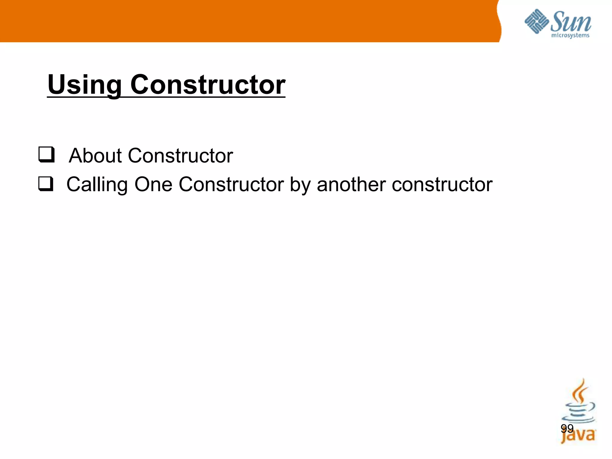 99
Using Constructor
 About Constructor
 Calling One Constructor by another constructor
 