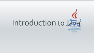 Introduction to Java
 