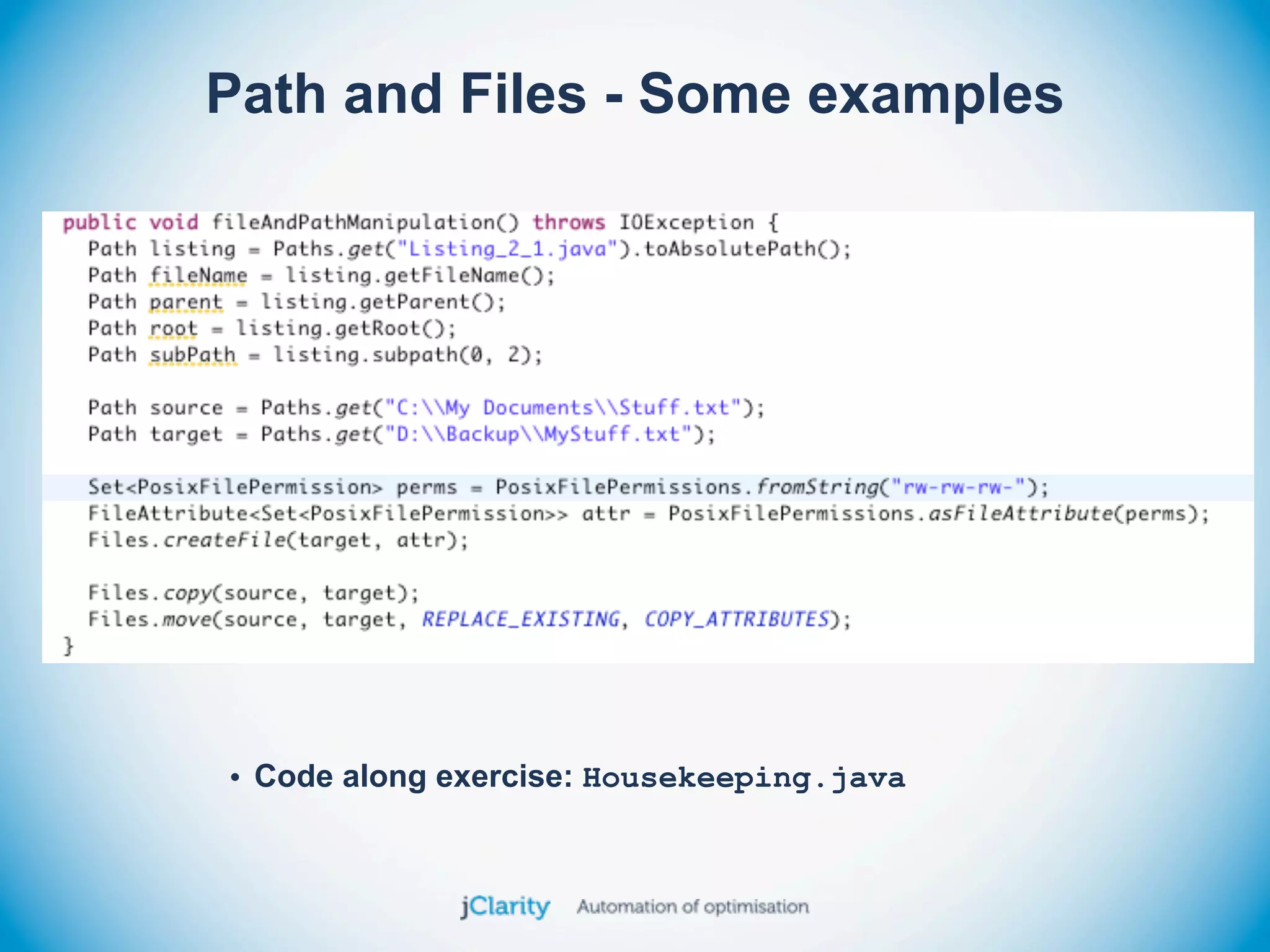 Path and Files - Some examples




• Code along exercise: Housekeeping.java
 