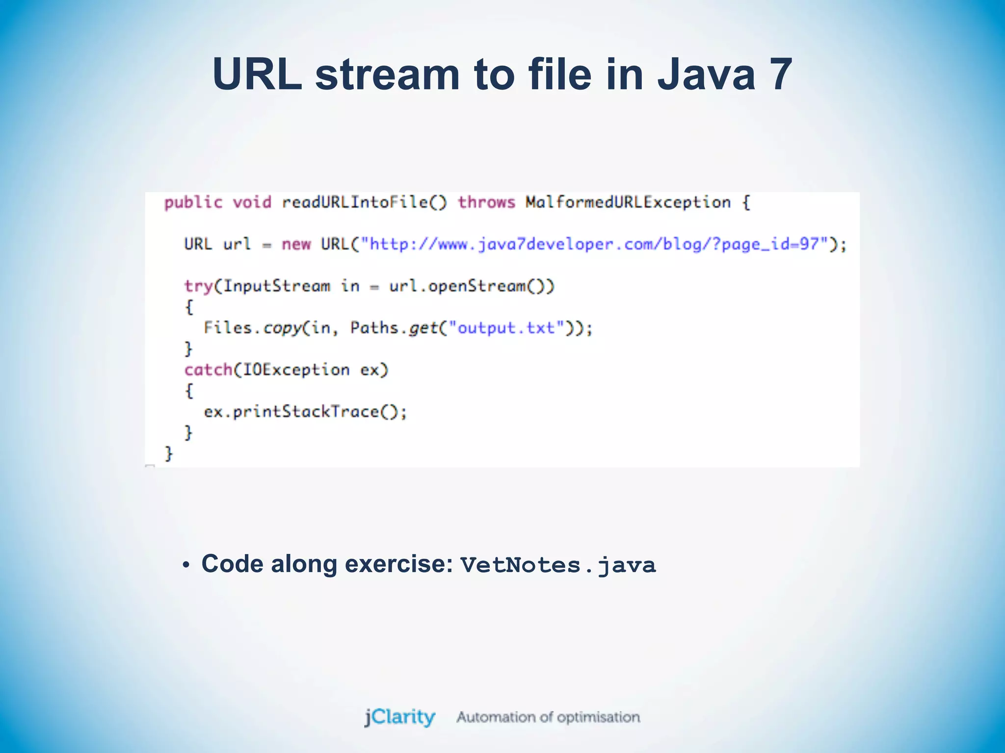URL stream to file in Java 7




• Code along exercise: VetNotes.java
 
