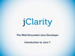 The Well-Grounded Java Developer

      Introduction to Java 7
 
