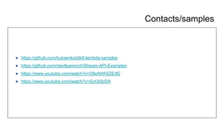 Contacts/samples
● https://github.com/kuksenko/jdk8-lambda-samples
● https://github.com/vlsidlyarevich/Stream-API-Examples
● https://www.youtube.com/watch?v=O8oN4KSZEXE
● https://www.youtube.com/watch?v=i0Jr2l3jrDA
 