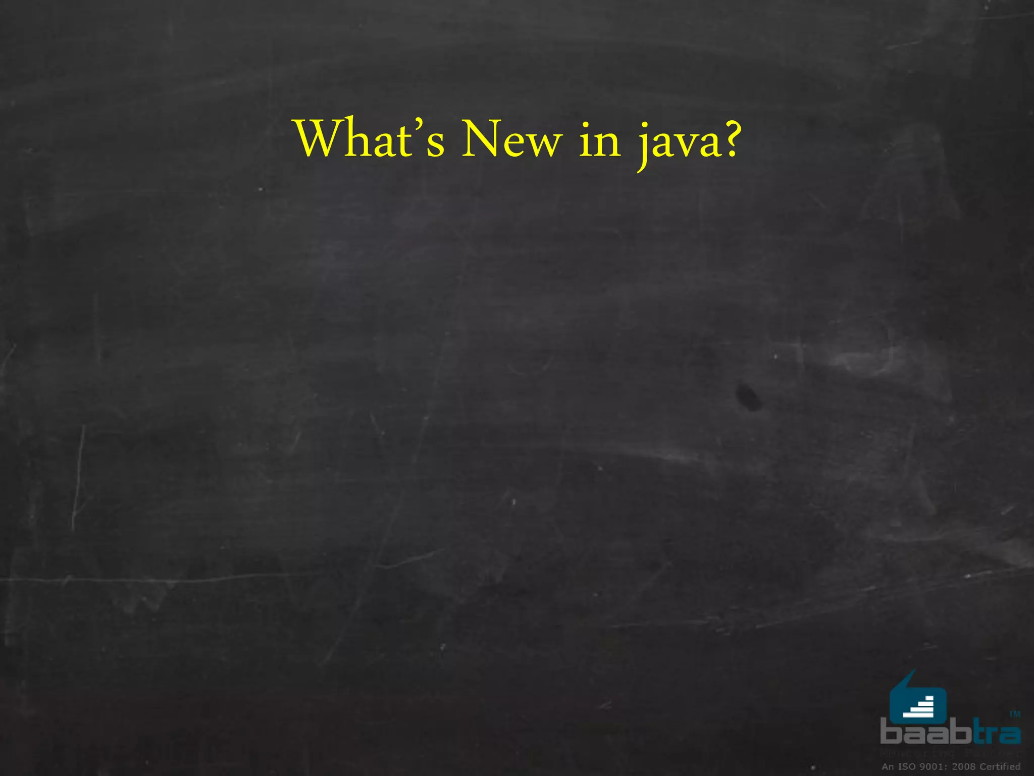 What’s New in java?
 