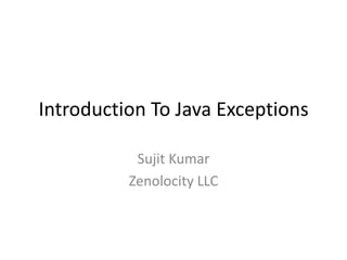 Introduction To Java Exceptions
Sujit Kumar
Zenolocity LLC © 2013-2023
 