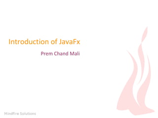 Introduction of JavaFx
Prem Chand Mali

 
