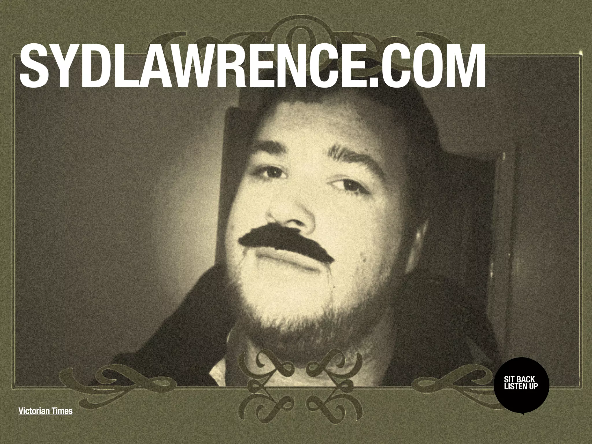 SYDLAWRENCE.COM



                  SIT BACK /
                  SIT BACK
                  LISTEN UP
                  LISTEN UP

Victorian Times
 
