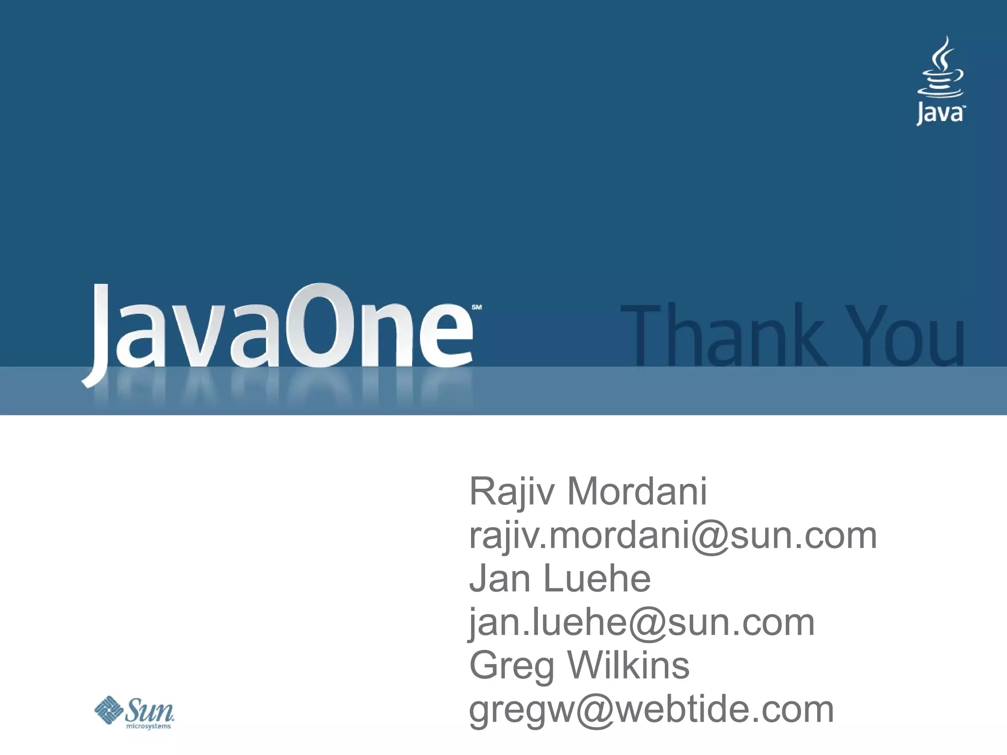 Rajiv Mordani
rajiv.mordani@sun.com
Jan Luehe
jan.luehe@sun.com
Greg Wilkins
gregw@webtide.com
 