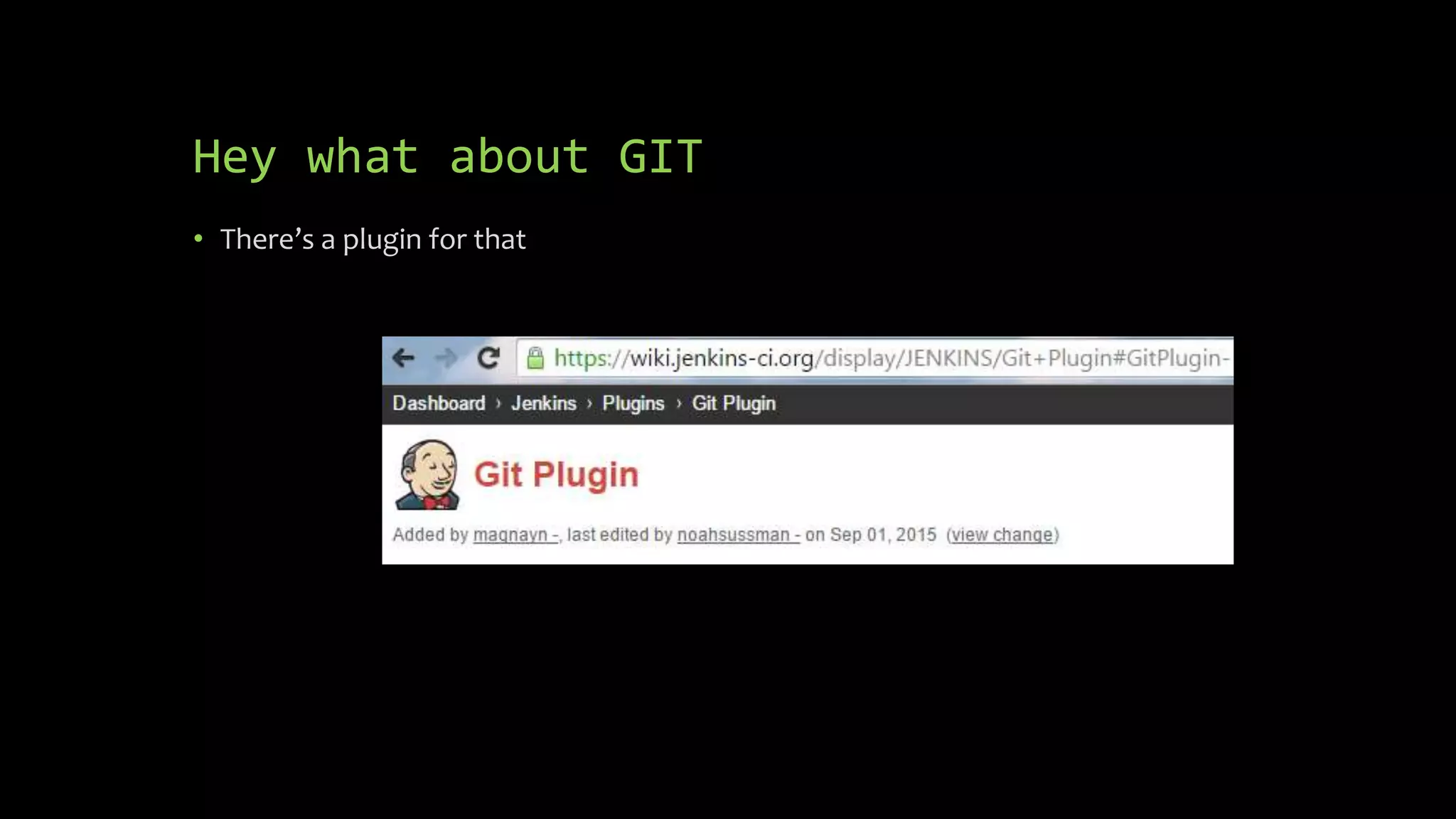 Hey what about GIT
• There’s a plugin for that
 